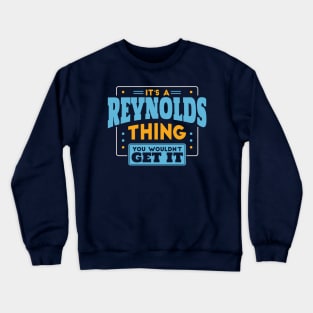 It's a Reynolds Thing, You Wouldn't Get It // Reynolds Family Last Name Crewneck Sweatshirt